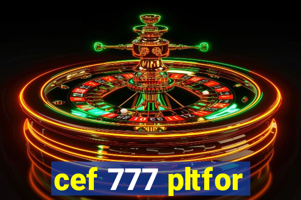 cef 777 pltfor